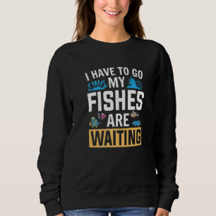 Sudadera Acuarista Mis Peces Están Esperando El Acuario