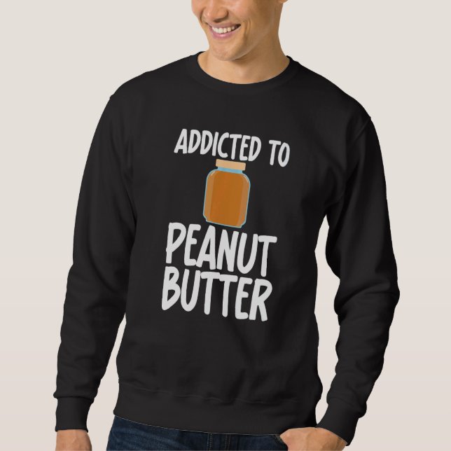 Sudadera Addicted to Peanut Butter Sarcastic Saying for Uni (Anverso)