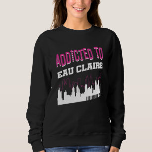 Sudadera Adicto A Eau Claire Vacation Humor Trip Wisco