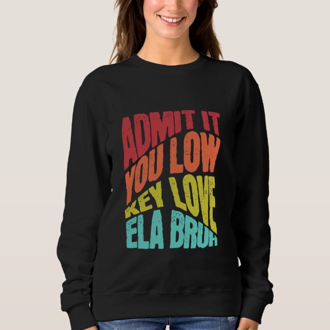 Sudadera Admítelo Con Amor De Baja Clave ELA Bruh Primer Dí (Anverso)