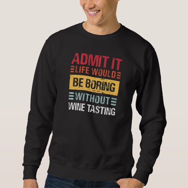 Sudadera Admítelo La Vida Es Aburrida Sin Cata De Vino Dive (Anverso)