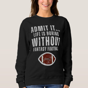 Sudadera Admítelo La Vida Es Aburrida Sin Fantasy Football