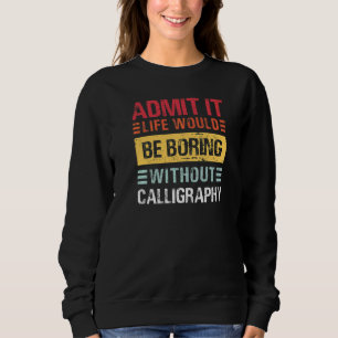 Sudadera Admítelo, la vida sería aburrida sin caligrafía
