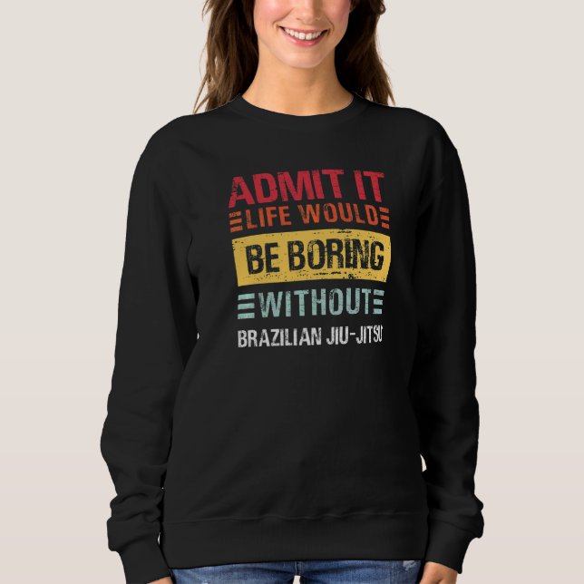 Sudadera Admítelo, la vida sería aburrida sin Jiu Jitsu MM (Anverso)