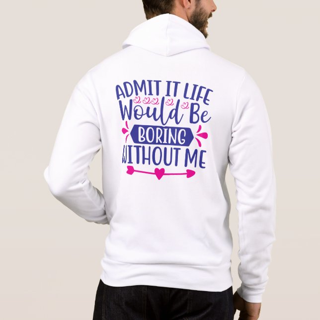 Sudadera Admítelo La Vida Sería Aburrida Sin Mí-67519 (Reverso)
