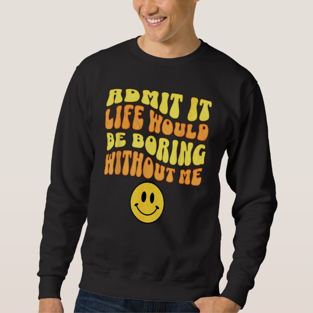 Sudadera Admítelo La vida sería aburrida sin mí Frase diver (Anverso)