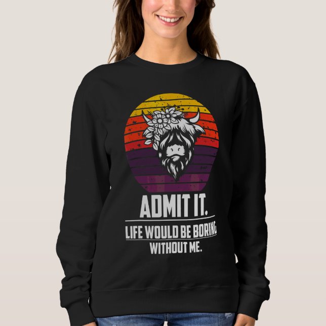 Sudadera Admítelo, la vida sería aburrida sin mí  Highland (Anverso)