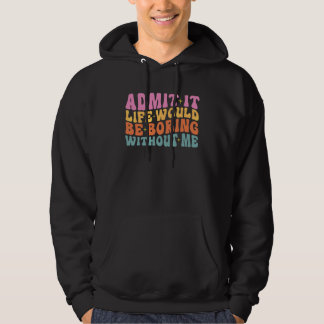 Sudadera Admítelo La Vida Sería Aburrida Sin Mi Lindo Retr