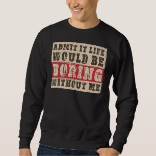 Sudadera Admito Que La Vida Sería Aburrida Sin Mí Cita Sa