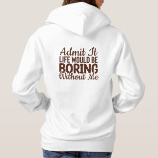 Sudadera Admito Que La Vida Sería Aburrida Sin Mí, Gracioso