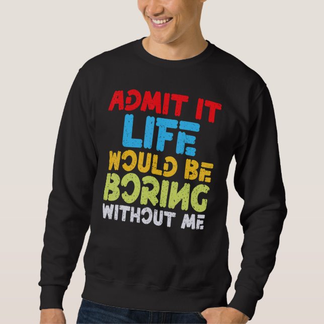 Sudadera Admito Que La Vida Sería Aburrida Sin Mi Humor Dec (Anverso)