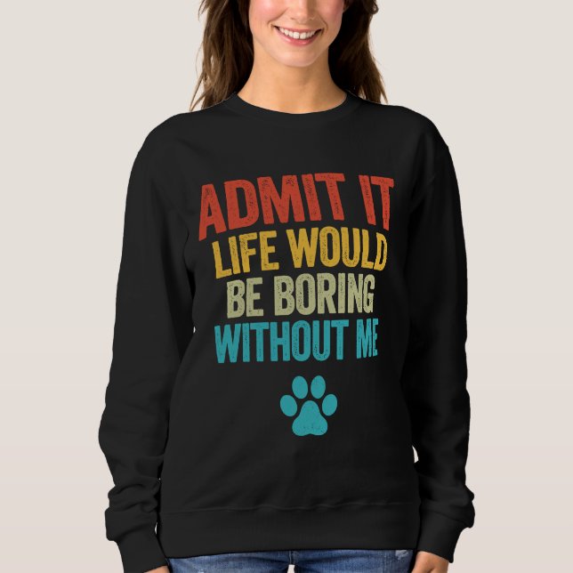 Sudadera Admito Que La Vida Sería Aburrida Sin Mi Perro (Anverso)