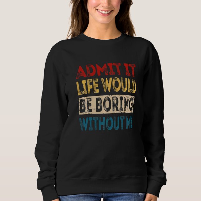 Sudadera Admito Que La Vida Sería Aburrida Sin Mí Sarcasti (Anverso)