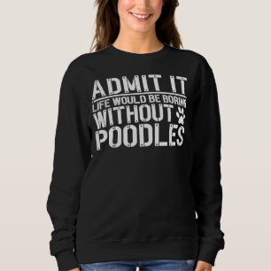 Sudadera Admito Que La Vida Sería Aburrida Sin Poodles