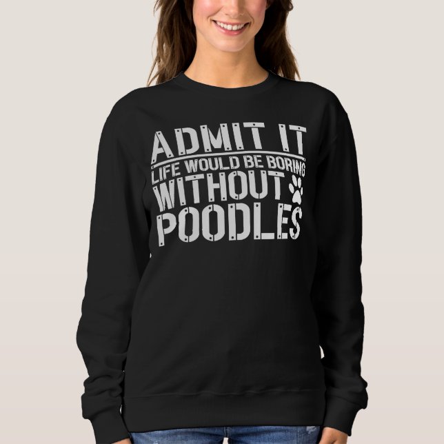 Sudadera Admito Que La Vida Sería Aburrida Sin Poodles (Anverso)