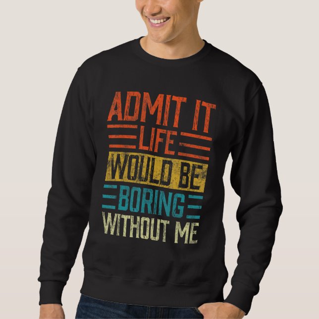 Sudadera Admito Que La Vida Sería Aburrida Sin Que Yo Diga  (Anverso)