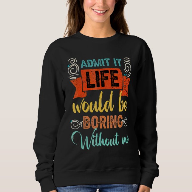 Sudadera Admito Que La Vida Sería Aburrida Sin Que Yo Diga  (Anverso)