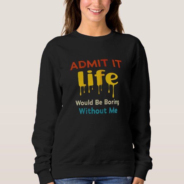 Sudadera Admito Que La Vida Sería Aburrida Sin Que Yo Diga  (Anverso)