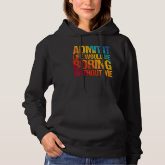 Sudadera Admito Que La Vida Sería Aburrida Sin Que Yo Diga