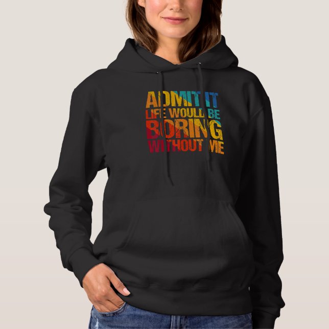 Sudadera Admito Que La Vida Sería Aburrida Sin Que Yo Diga  (Anverso)