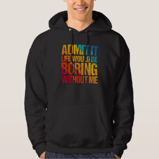 Sudadera Admito Que La Vida Sería Aburrida Sin Que Yo Diga