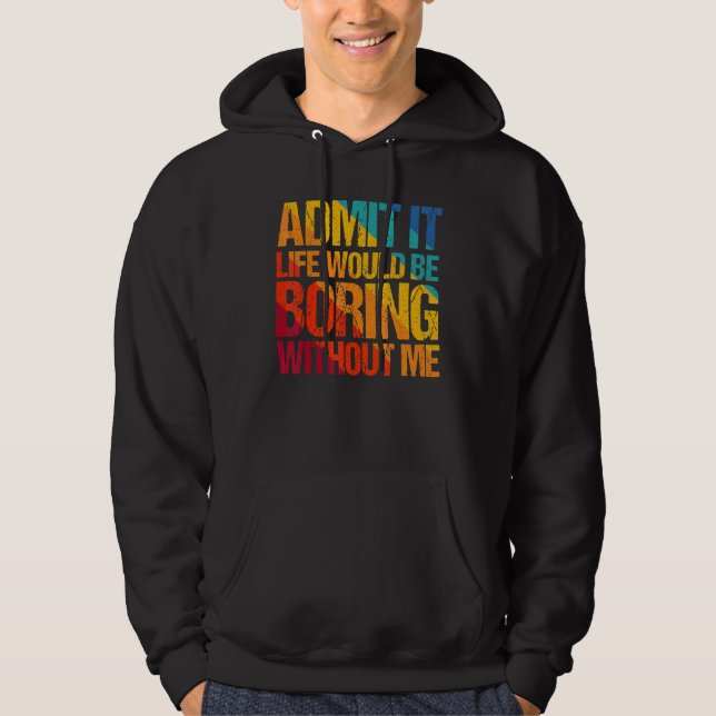 Sudadera Admito Que La Vida Sería Aburrida Sin Que Yo Diga  (Anverso)