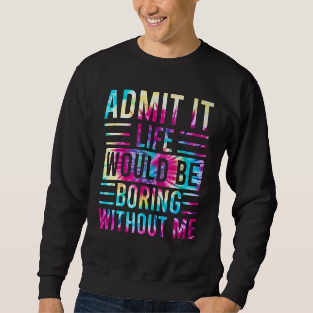 Sudadera Admito Que La Vida Sería Aburrida Sin Que Yo Diga  (Anverso)