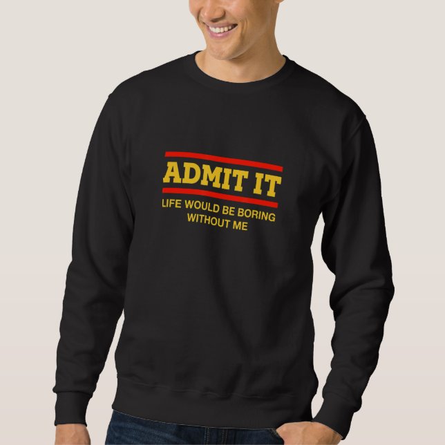 Sudadera Admito Que La Vida Sería Aburrida Sin Que Yo Diga (Anverso)
