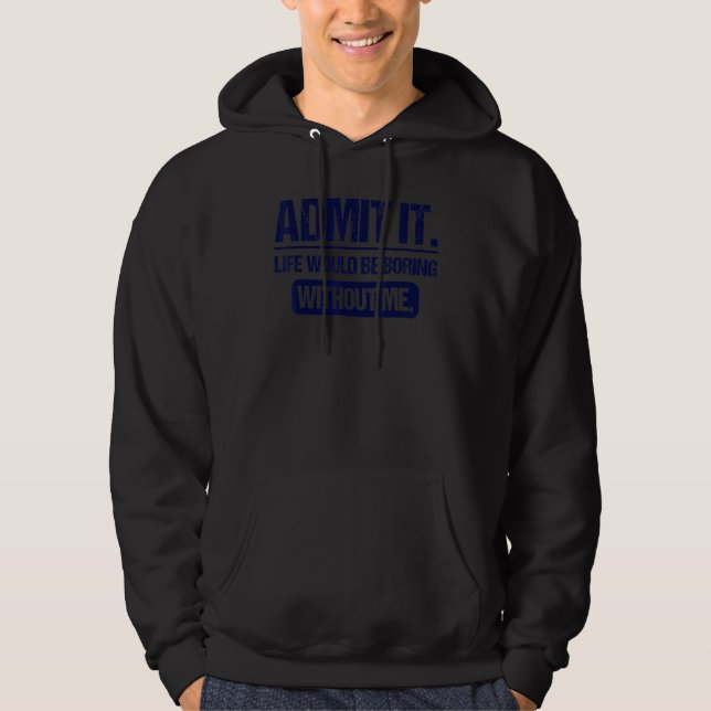 Sudadera Admito Que La Vida Sería Aburrida Sin Que Yo Diga  (Anverso)