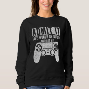 Sudadera Admito Que La Vida Sería Aburrida Sin Que Yo Juegu