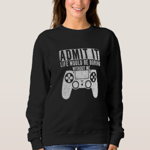 Sudadera Admito Que La Vida Sería Aburrida Sin Que Yo Juegu