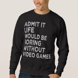 Sudadera Admito Que La Vida Sería Aburrida Sin Videojuegos