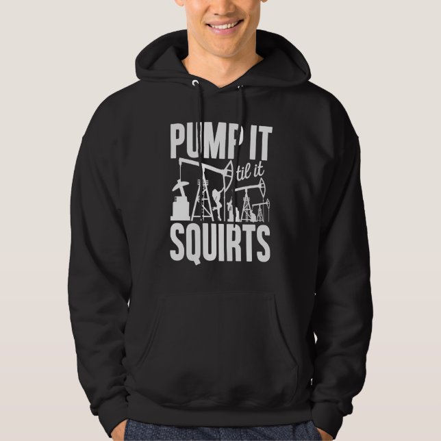 Sudadera Adult Jokes Pump It Til It Squirts Funny Oilfield  (Anverso)
