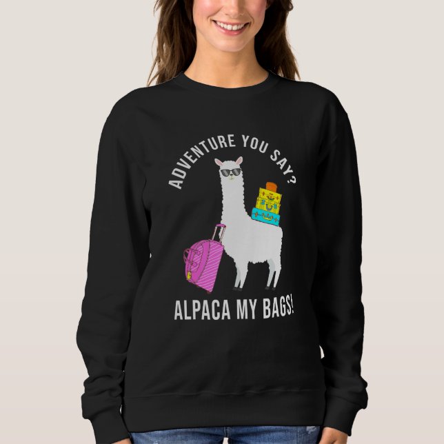 Sudadera Adventure you Say Alpaca My Bags Travel Vacation (Anverso)