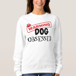 Sudadera Advertencia de obsesión de perro
