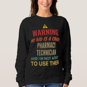 Sudadera Advertencia Mi Hijo Es Un Loco Técnico De Farmacia