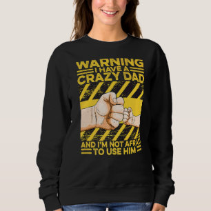 Sudadera Advertencia Tengo Un Papá Loco Que No Tengo Miedo
