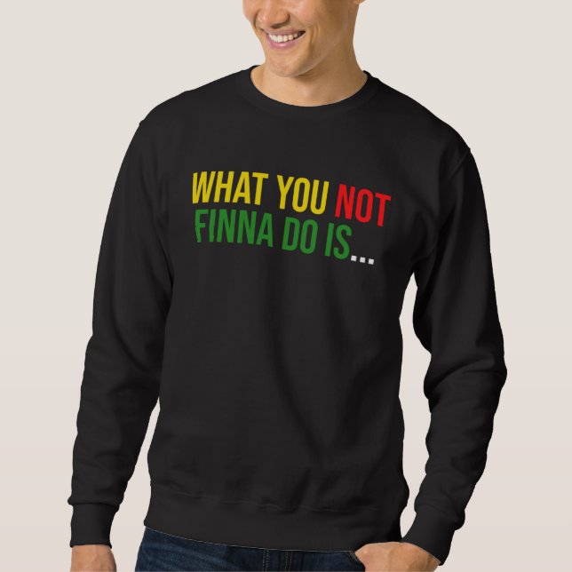 Sudadera African American Phrase Sarcasm What You Not Finna (Anverso)