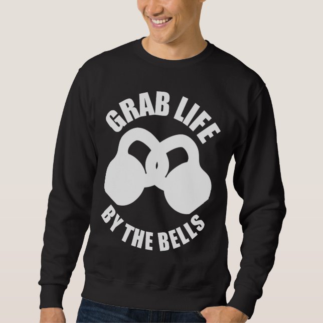 Sudadera Agarra la vida por las campanas - Kettlebell (Anverso)