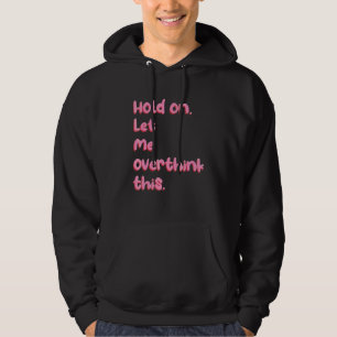 Sudadera Aguantar Deja que me lo piense de nuevo Ansiedad