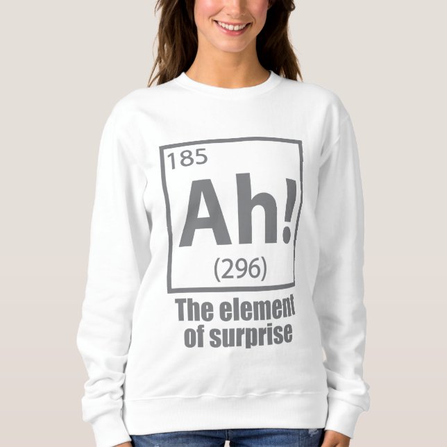 Sudadera Ah! The Element of Surprise Funny Chemistry Joke (Anverso)