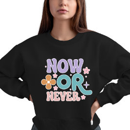 Sudadera Ahora o nunca | Cita inspiradora para mujeres