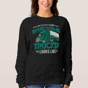 Sudadera Ahora Sabes Cómo Se Ve Un Camionero Increíble