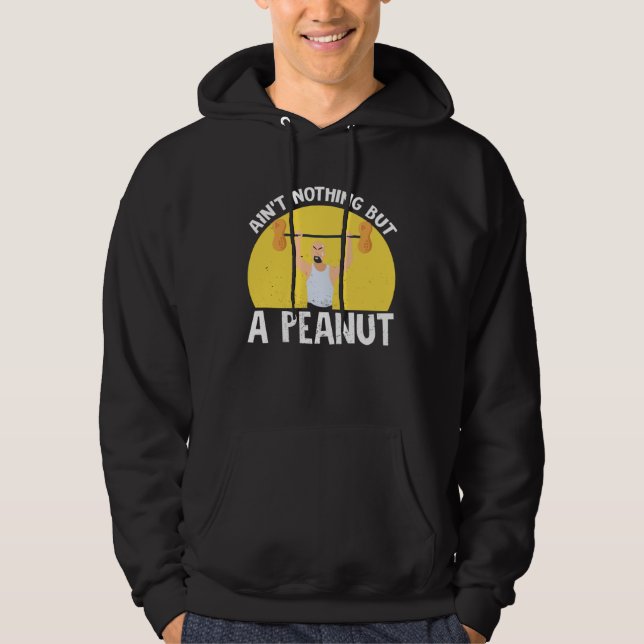 Sudadera Ain t Nothing But A Peanut Gym Weightlifting Power (Anverso)