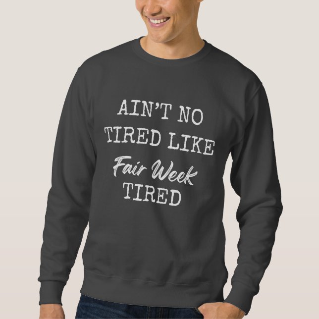 Sudadera Ain't No Tired Like Fair Week Tired (Anverso)