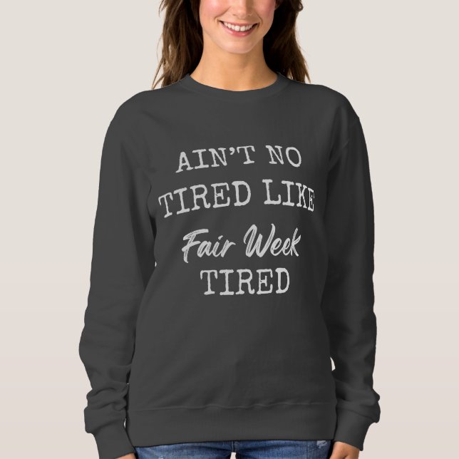 Sudadera Ain't No Tired Like Fair Week Tired (Anverso)