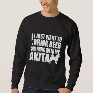 Sudadera Akita Inu - I Just Want To Drink Beer And Hang Wit