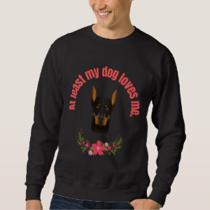 Sudadera Al Menos Mi Perro Me Ama Doberman Pincer
