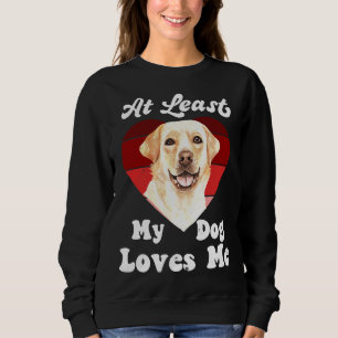 Sudadera Al Menos Mi Perro Me Ama Perro Mamá Perro Labrador