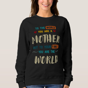 Sudadera Al Mundo Eres Una Madre Pero Para Nosotros Eres El